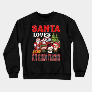 Santa Loves 5Th Grade Teacher Crewneck Sweatshirt